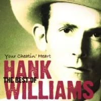 Hank Williams - Your Cheatin Heart - The Best Of Hank Williams